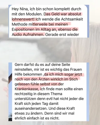 Nachricht einer Teilnehmerin: Sie ist schon komplett durch mit den Modulen, das Geld war absolut lohnenswert. Sie wendet die Achtsamkeits-Methode bei Expositionen im Alltag an, ebenso die Audioaufnahmen – und wünscht sich, dass Frauen rechtzeitig Hilfe bekommen.