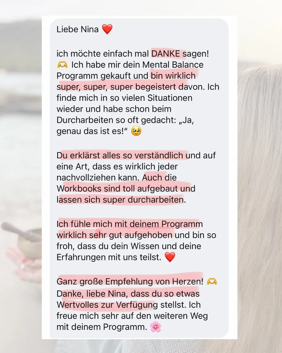 Nachricht einer Teilnehmerin: Sie ist super begeistert vom Mental-Balance-Programm, lobt die verständlichen Erklärungen und die gut aufgebauten Workbooks und spricht eine ganz große Empfehlung aus.